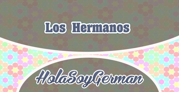 Los Hermanos - HolaSoyGerman-Youtubers