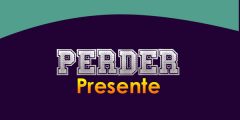 Perder (Presente)