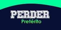 Perder (Pretérito)