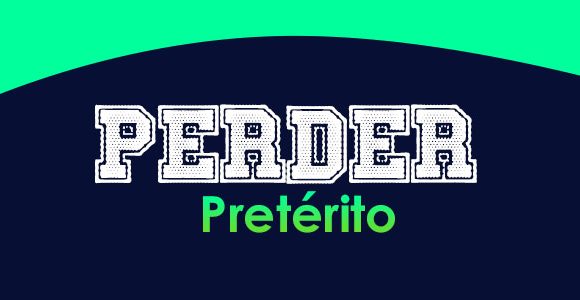 Perder (Pretérito)