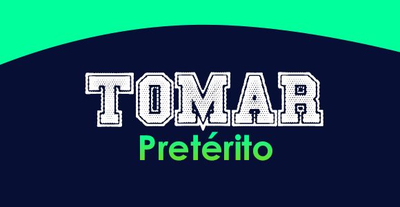 Tomar (Pretérito)