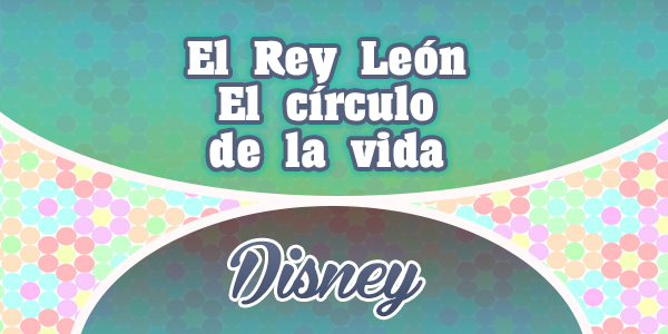 El Rey León - El círculo de la vida - Disney