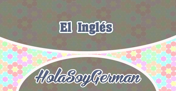 El inglés - HolaSoyGerman - Youtubers