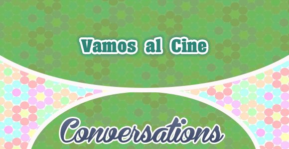 Vamos al Cine - Conversations