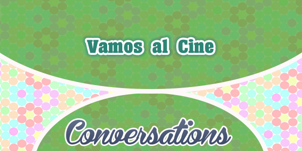 Vamos al Cine - Conversations