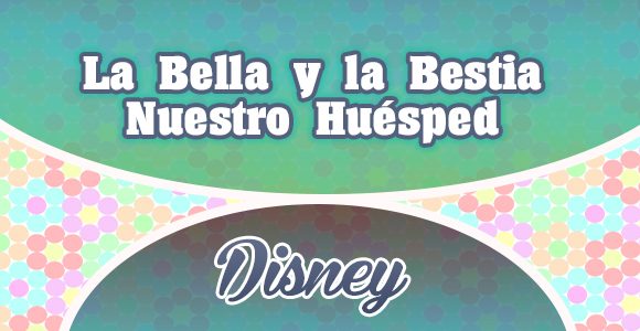 La Bella y la Bestia-Nuestro Huésped - Disney