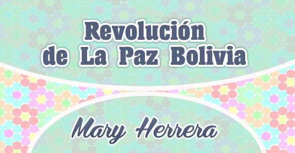 Revolución de La Paz Bolivia - Mary Herrera