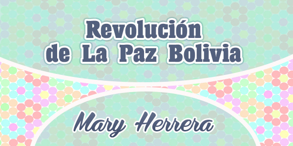 Revolución de La Paz Bolivia - Mary Herrera