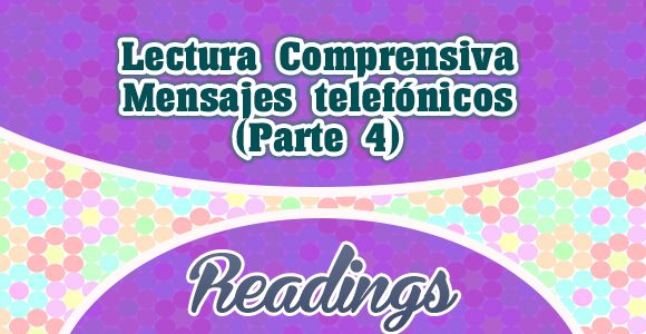 Lectura Comprensiva - Mensajes telefónicos (Parte 4)