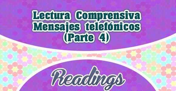 Lectura Comprensiva - Mensajes telefónicos (Parte 4)