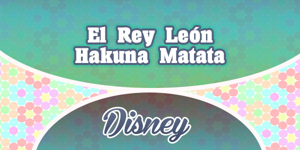 El Rey León - Hakuna Matata