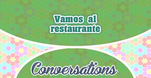 Vamos al restaurante - Conversations