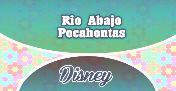 Pocahontas - Rio Abajo - Disney - Spanish Circles