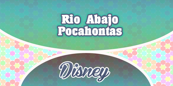 Pocahontas - Rio Abajo - Disney - Spanish Circles