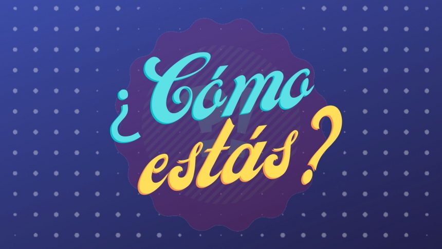 ¿Cómo estás?