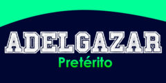 ADELGAZAR (Pretérito)