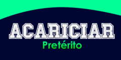 ACARICIAR (Pretérito)