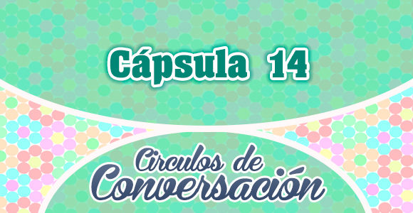 Cápsula 14 – Círculos de conversación