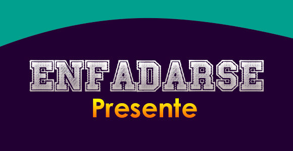 ENFADARSE (Presente)