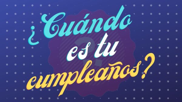¿Cuándo es tu cumpleaños?