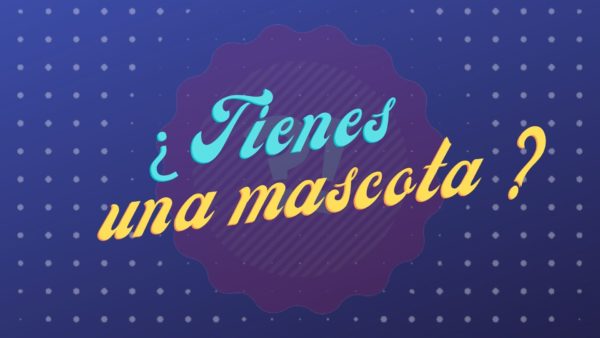 ¿Tienes una mascota?
