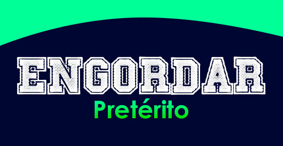 ENGORDAR (Pretérito)