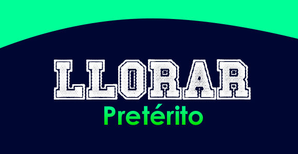 LLORAR (Pretérito)