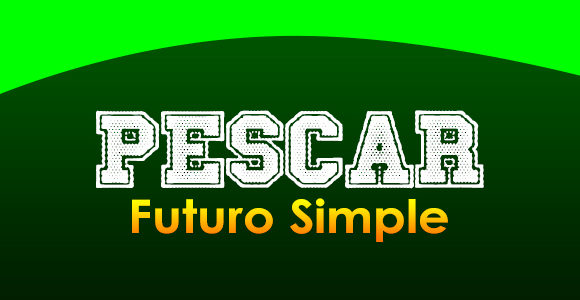 PESCAR (Futuro simple)