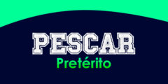 PESCAR (Pretérito)