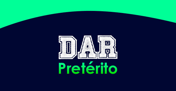 DAR (Pretérito)