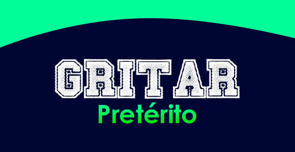 GRITAR (Pretérito)