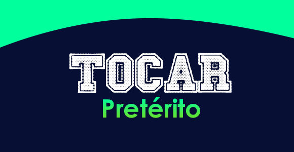 TOCAR (Pretérito)