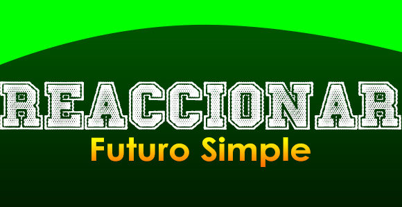 REACCIONAR (Futuro simple)