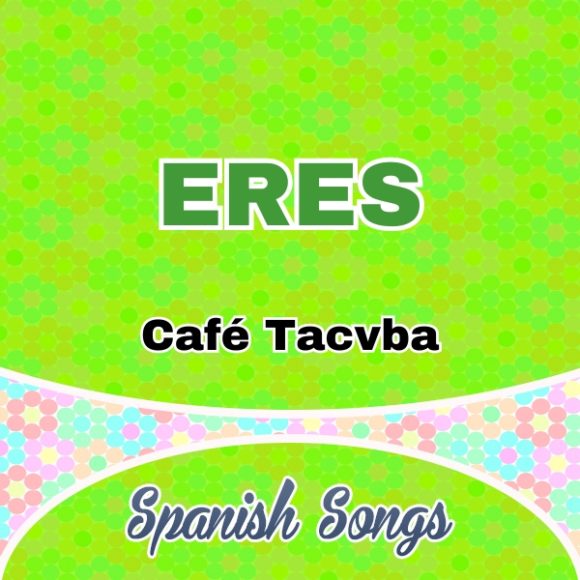 Eres - Café Tacvba - Spanish Songs