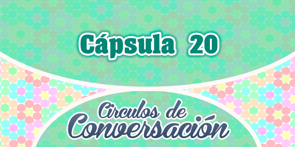 Cápsula 20 – Círculos de conversación