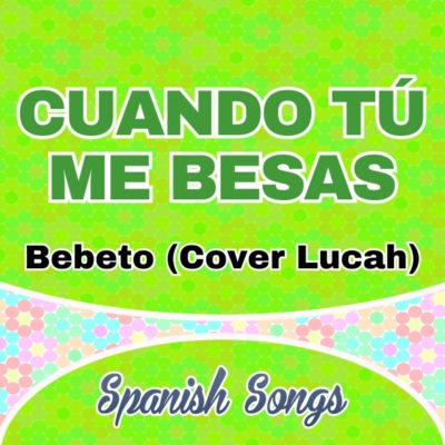 Bebeto (Cover Lucah) – Cuando tú me besas
