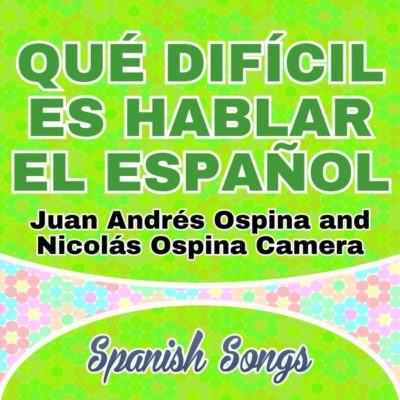 Qué difícil es hablar el español - Spanish songs