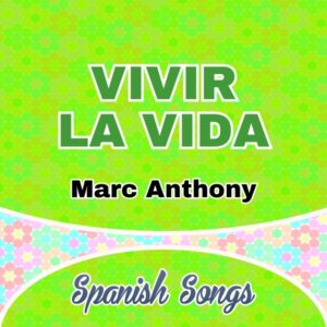 Vivir la vida- Marc Anthony - Spanish songs