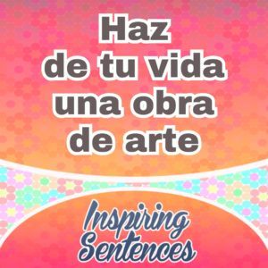 Haz de tu vida una obra de arte
