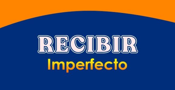 RECIBIR (Imperfecto)