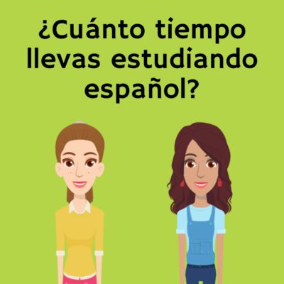 ¿Cuánto tiempo llevas estudiando español?