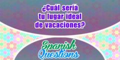 ¿Cuál sería tu lugar ideal para ir de vacaciones?