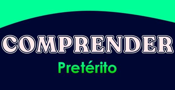 COMPRENDER (Pretérito)