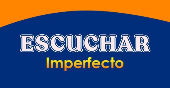 ESCUCHAR (Imperfecto)