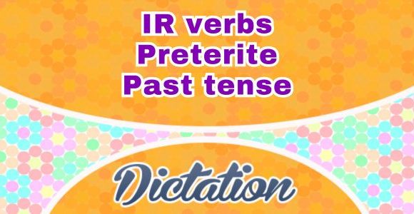 IR verbs past tense dictation