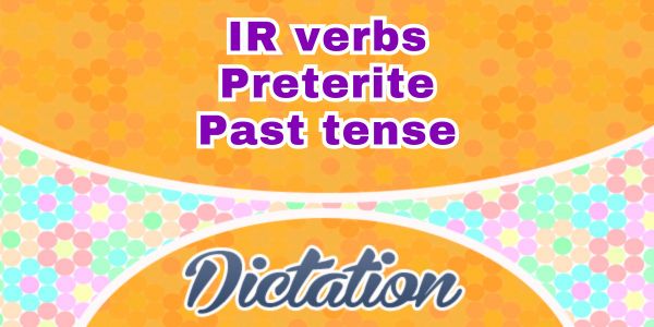 IR verbs past tense dictation