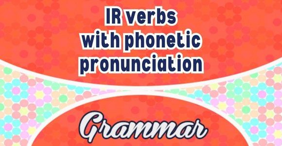 Spanish IR verbs with phonetic pronunciation