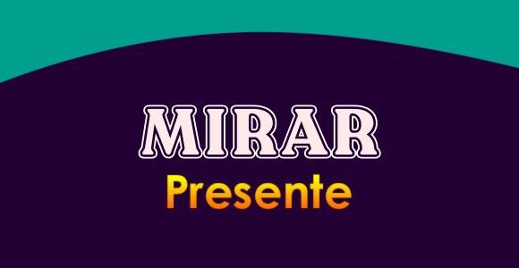 MIRAR (Presente)