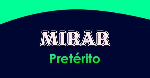 MIRAR (Pretérito)