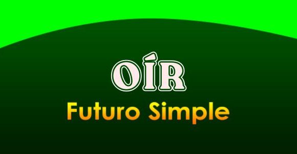 OÍR (Futuro simple)